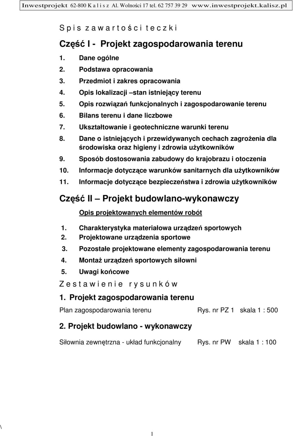 Dane o istniejących i przewidywanych cechach zagrożenia dla środowiska oraz higieny i zdrowia użytkowników 9. Sposób dostosowania zabudowy do krajobrazu i otoczenia 10.