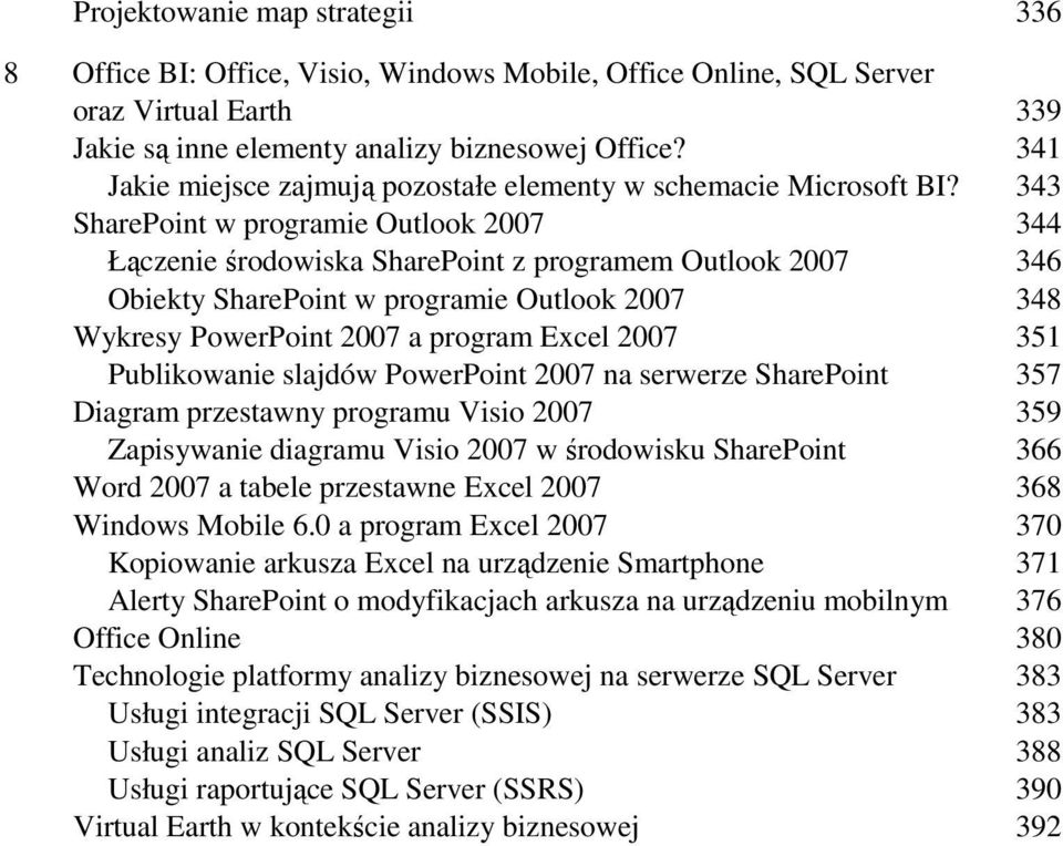 343 SharePoint w programie Outlook 2007 344 Łączenie środowiska SharePoint z programem Outlook 2007 346 Obiekty SharePoint w programie Outlook 2007 348 Wykresy PowerPoint 2007 a program Excel 2007