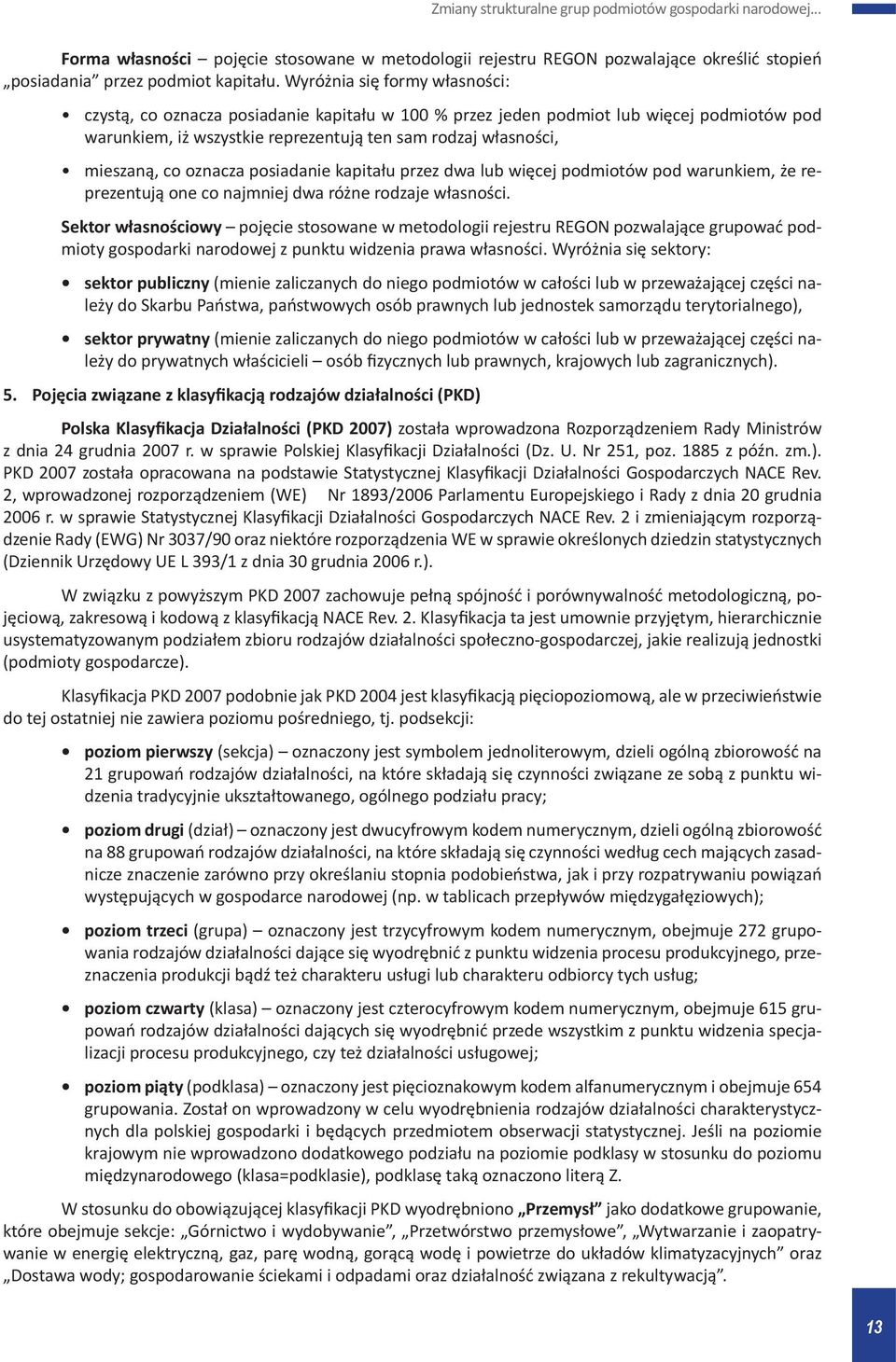 oznacza posiadanie kapitału przez dwa lub więcej podmiotów pod warunkiem, że reprezentują one co najmniej dwa różne rodzaje własności.