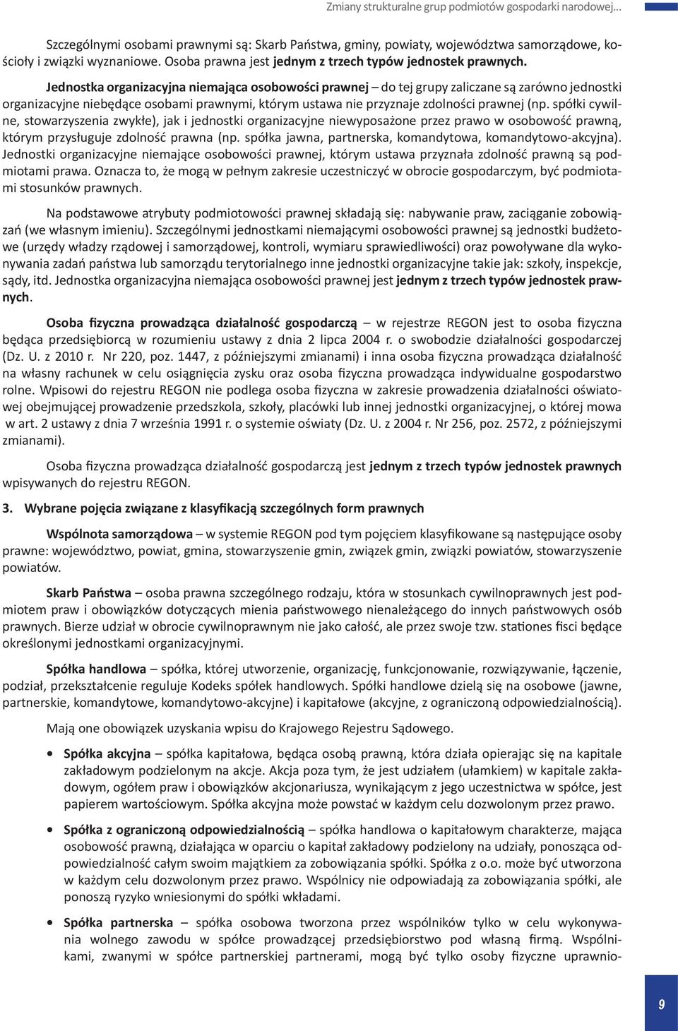 spółki cywilne, stowarzyszenia zwykłe), jak i jednostki organizacyjne niewyposażone przez prawo w osobowość prawną, którym przysługuje zdolność prawna (np.