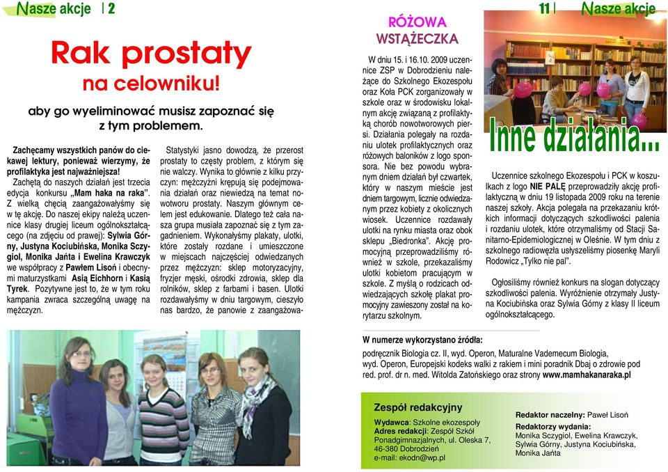 Do naszej ekipy należą uczennice klasy drugiej liceum ogólnokształcącego (na zdjęciu od prawej): Sylwia Górny, Justyna Kociubińska, Monika Sczygiol, Monika Jańta i Ewelina Krawczyk we współpracy z