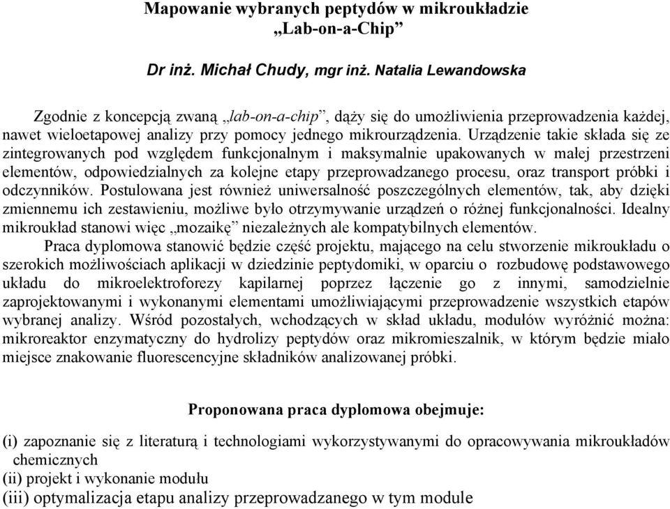 Urządzenie takie składa się ze zintegrowanych pod względem funkcjonalnym i maksymalnie upakowanych w małej przestrzeni elementów, odpowiedzialnych za kolejne etapy przeprowadzanego procesu, oraz