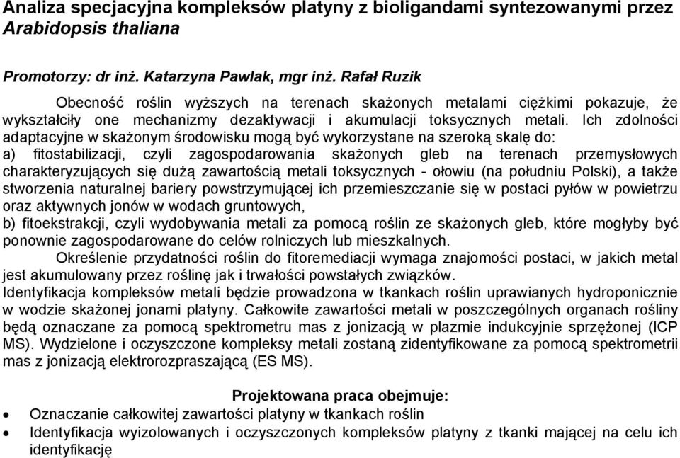 Ich zdolności adaptacyjne w skażonym środowisku mogą być wykorzystane na szeroką skalę do: a) fitostabilizacji, czyli zagospodarowania skażonych gleb na terenach przemysłowych charakteryzujących się