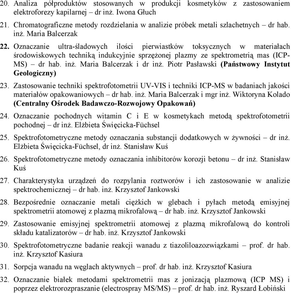 Oznaczanie ultra-śladowych ilości pierwiastków toksycznych w materiałach środowiskowych techniką indukcyjnie sprzężonej plazmy ze spektrometrią mas (ICP- MS) dr hab. inż. Maria Balcerzak i dr inż.