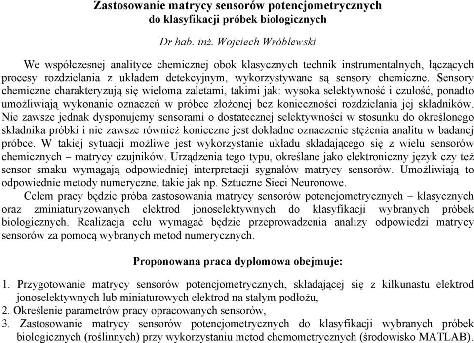 Sensory chemiczne charakteryzują się wieloma zaletami, takimi jak: wysoka selektywność i czułość, ponadto umożliwiają wykonanie oznaczeń w próbce złożonej bez konieczności rozdzielania jej składników.