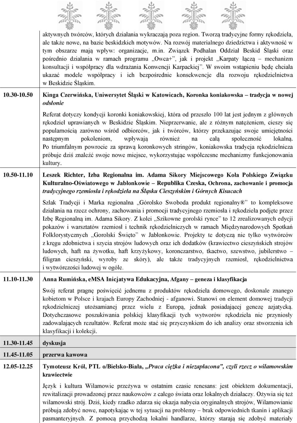 Związek Podhalan Oddział Beskid Śląski oraz pośrednio działania w ramach programu Owca+, jak i projekt Karpaty łączą mechanizm konsultacji i współpracy dla wdrażania Konwencji Karpackiej.
