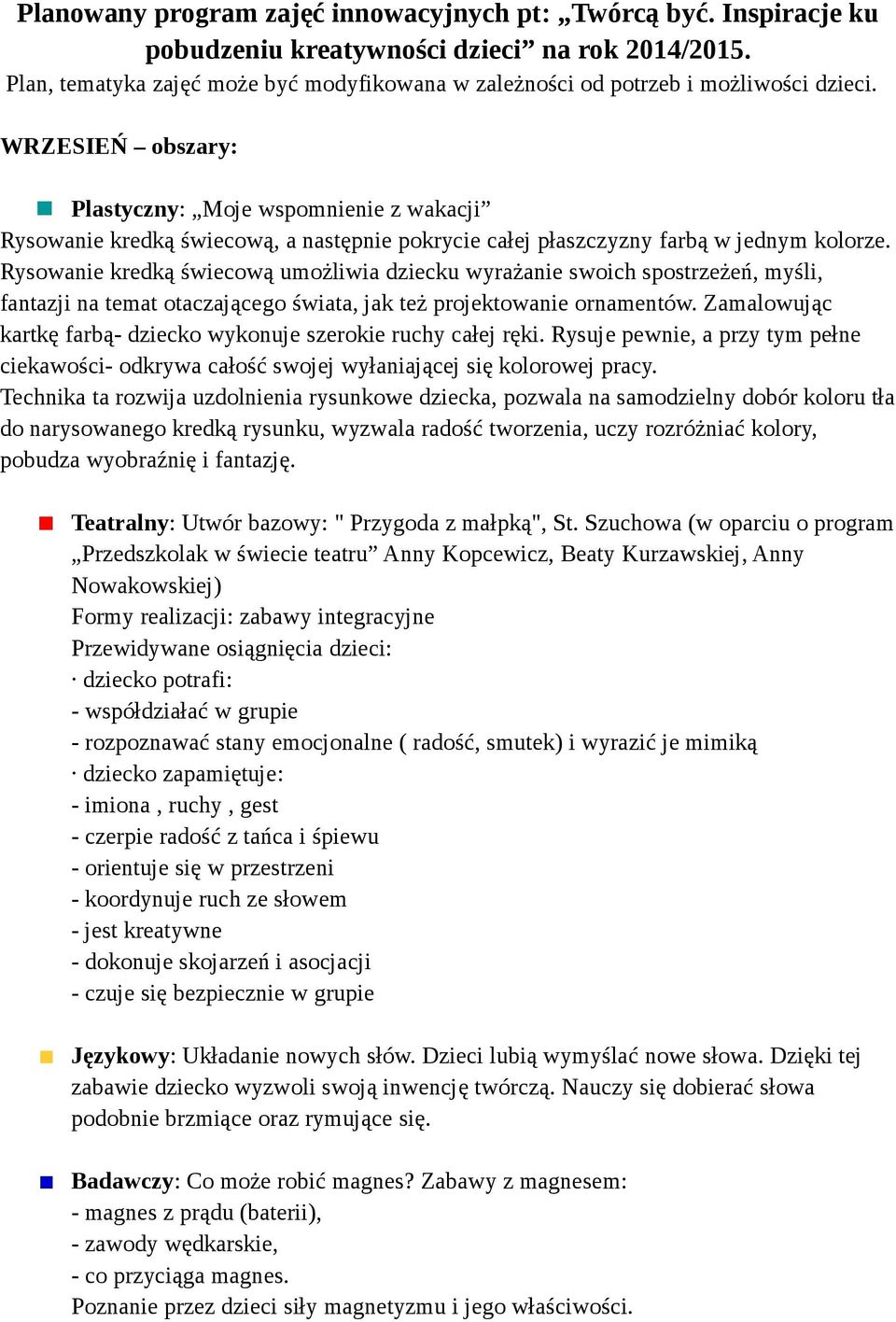 WRZESIEŃ obszary: Plastyczny: Moje wspomnienie z wakacji Rysowanie kredką świecową, a następnie pokrycie całej płaszczyzny farbą w jednym kolorze.