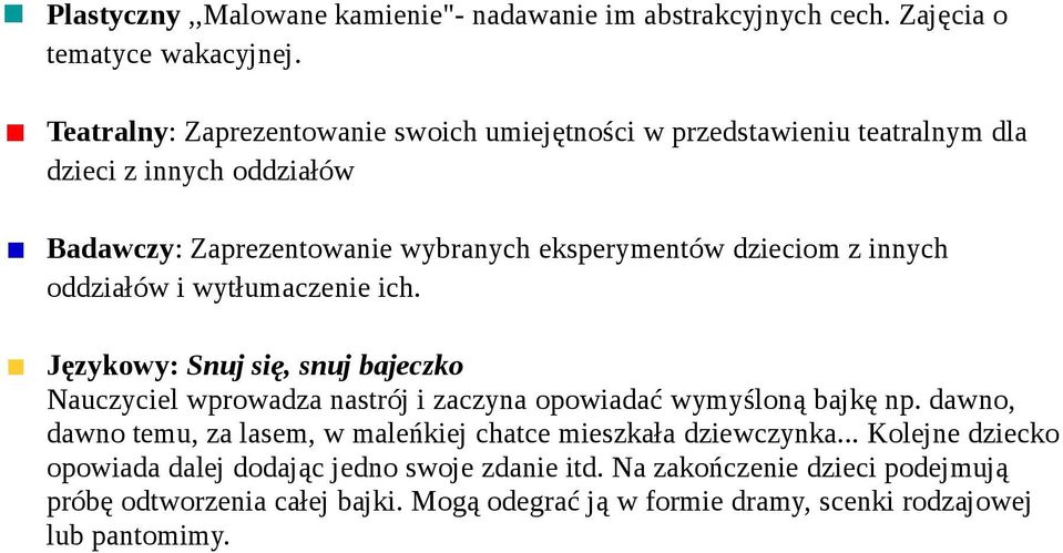innych oddziałów i wytłumaczenie ich. Językowy: Snuj się, snuj bajeczko Nauczyciel wprowadza nastrój i zaczyna opowiadać wymyśloną bajkę np.