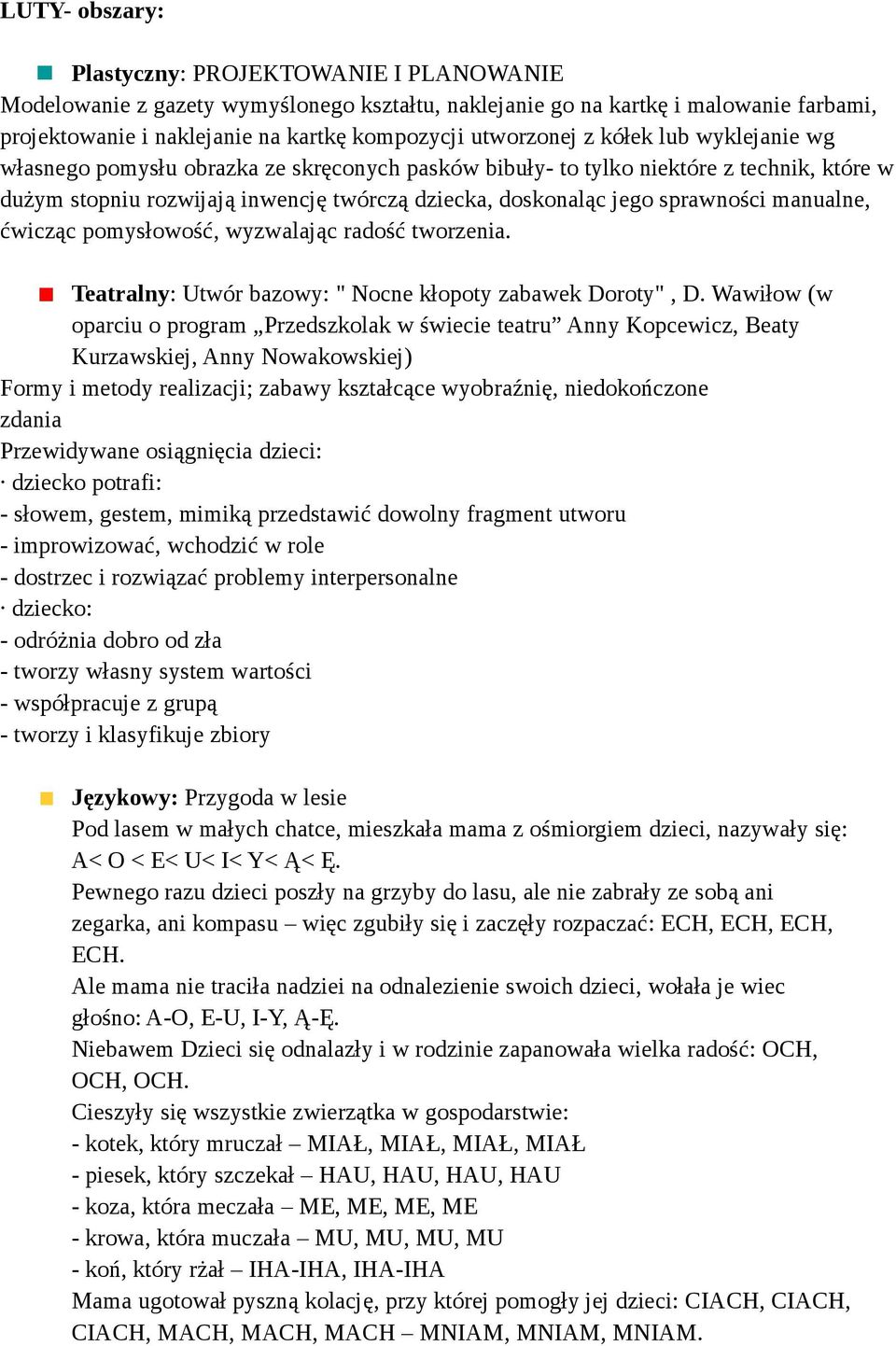 sprawności manualne, ćwicząc pomysłowość, wyzwalając radość tworzenia. Teatralny: Utwór bazowy: " Nocne kłopoty zabawek Doroty", D.