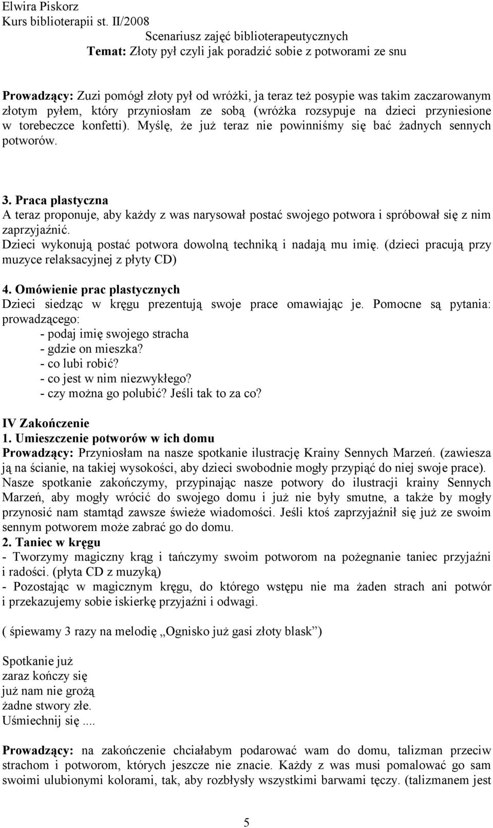 Dzieci wykonują postać potwora dowolną techniką i nadają mu imię. (dzieci pracują przy muzyce relaksacyjnej z płyty CD) 4.