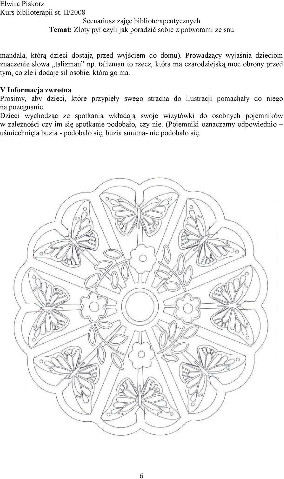 V Informacja zwrotna Prosimy, aby dzieci, które przypięły swego stracha do ilustracji pomachały do niego na poŝegnanie.
