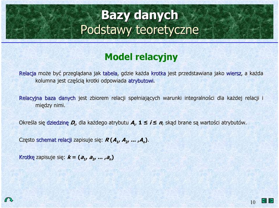 Relacyjna baza danych jest zbiorem relacji spe'niajcych warunki integralnoci dla ka!dej relacji i midzy nimi.