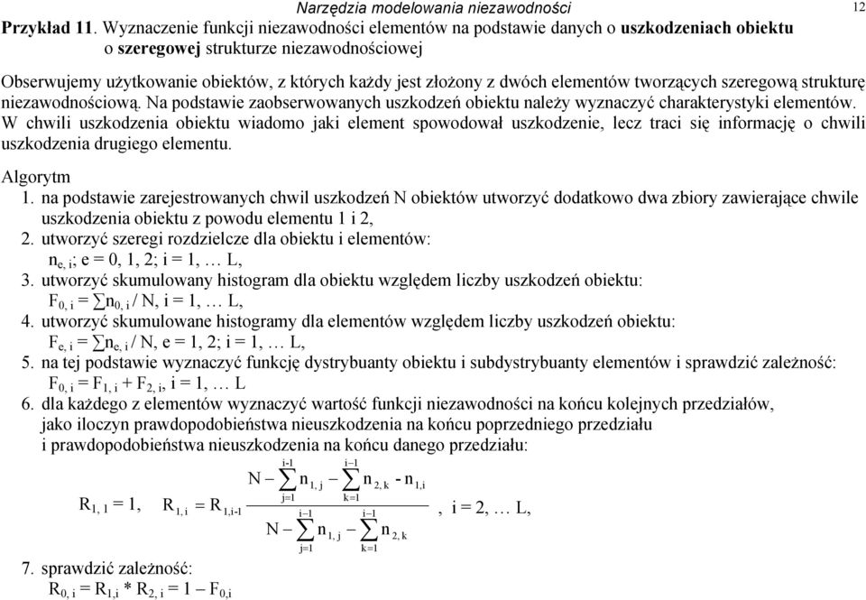 dwóch elementów tworzących szeregową strukturę niezawodnościową. Na podstawie zaobserwowanych uszkodzeń obiektu należy wyznaczyć charakterystyki elementów.