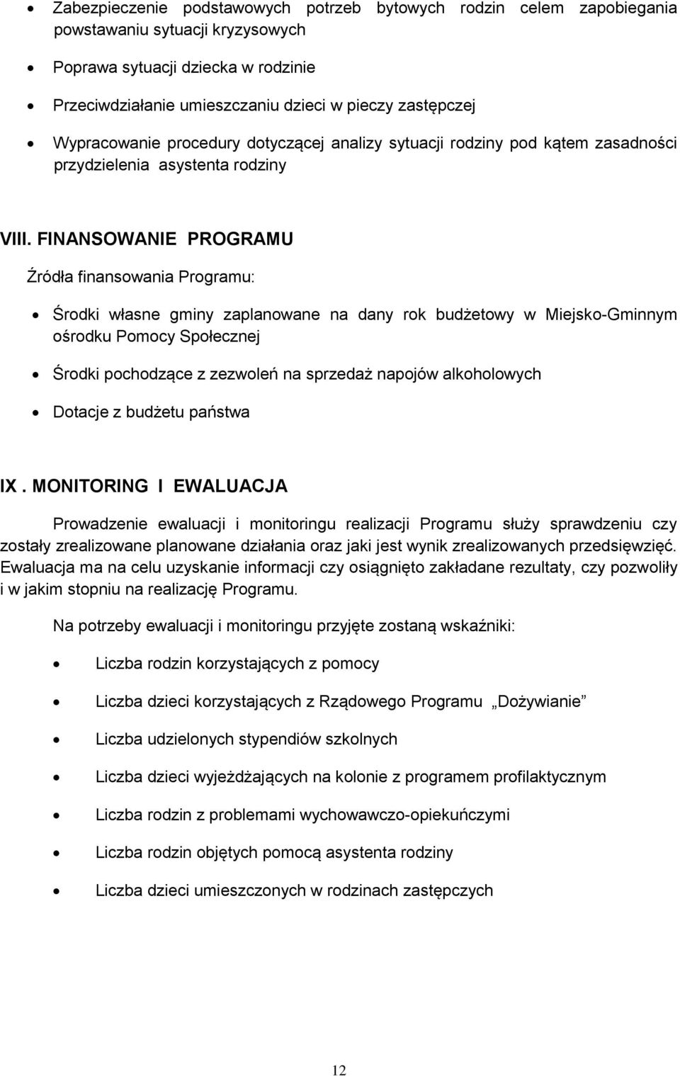 FINANSOWANIE PROGRAMU Źródła finansowania Programu: Środki własne gminy zaplanowane na dany rok budżetowy w Miejsko-Gminnym ośrodku Pomocy Społecznej Środki pochodzące z zezwoleń na sprzedaż napojów