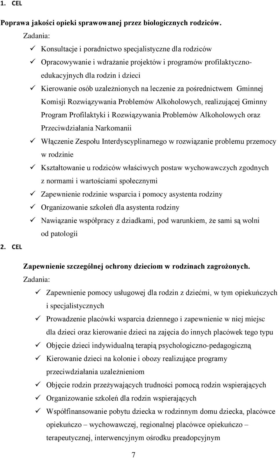 leczenie za pośrednictwem Gminnej Komisji Rozwiązywania Problemów Alkoholowych, realizującej Gminny Program Profilaktyki i Rozwiązywania Problemów Alkoholowych oraz Przeciwdziałania Narkomanii