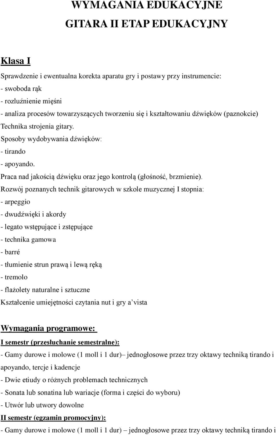 Rozwój poznanych technik gitarowych w szkole muzycznej I stopnia: - arpeggio - dwudźwięki i akordy - legato wstępujące i zstępujące - technika gamowa - barré - tłumienie strun prawą i lewą ręką -