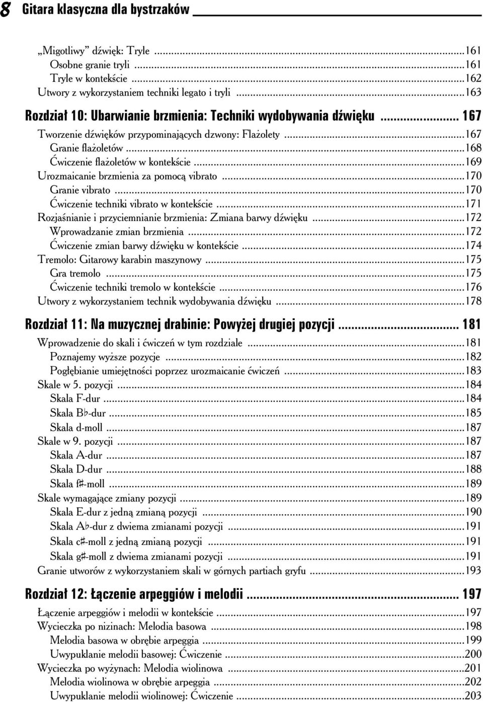 ..169 Urozmaicanie brzmienia za pomoc vibrato...170 Granie vibrato...170 wiczenie techniki vibrato w kontek cie...171 Rozja nianie i przyciemnianie brzmienia: Zmiana barwy d wi ku.