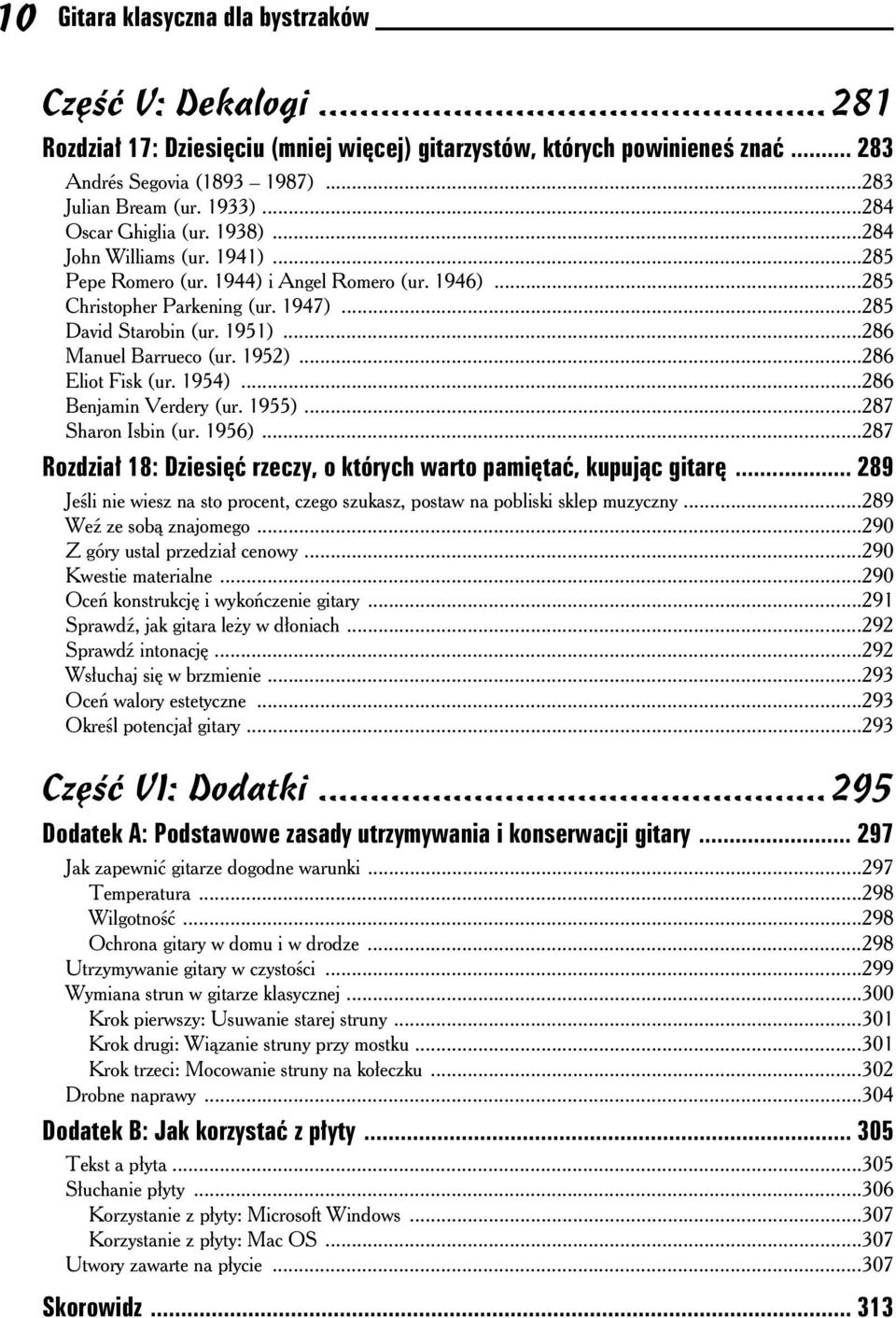 ..286 Manuel Barrueco (ur. 1952)...286 Eliot Fisk (ur. 1954)...286 Benjamin Verdery (ur. 1955)...287 Sharon Isbin (ur. 1956)...287 Rozdzia 18: Dziesi rzeczy, o których warto pami ta, kupuj c gitar.