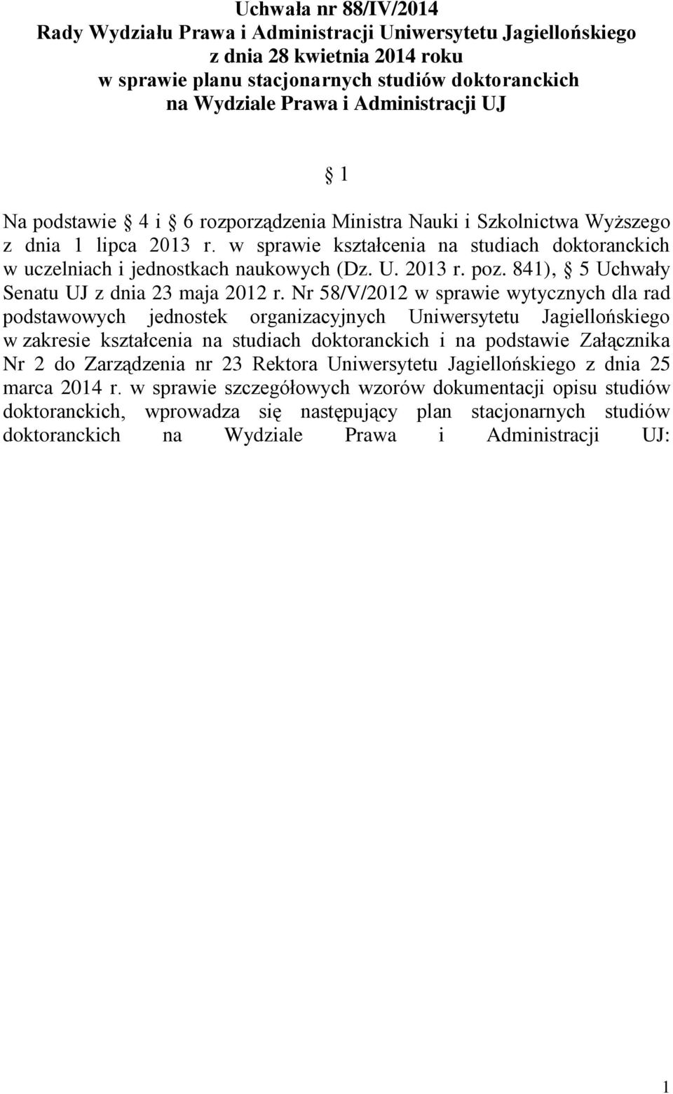 w sprawie kształcenia na studiach doktoranckich w uczelniach i jednostkach naukowych (Dz. U. 2013 r. poz. 841), 5 Uchwały Senatu UJ z dnia 23 maja 2012 r.