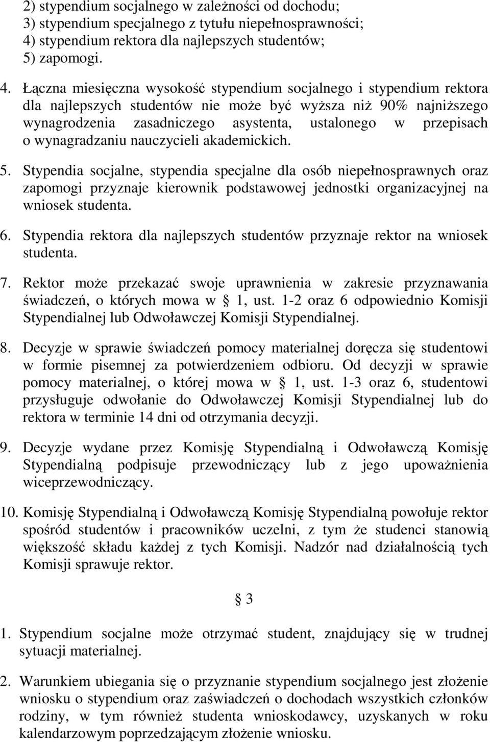 Łączna miesięczna wysokość stypendium socjalnego i stypendium rektora dla najlepszych studentów nie może być wyższa niż 90% najniższego wynagrodzenia zasadniczego asystenta, ustalonego w przepisach o