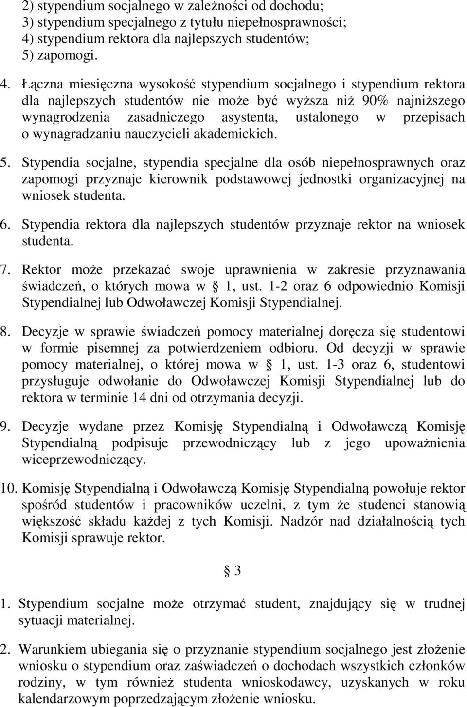 Łączna miesięczna wysokość stypendium socjalnego i stypendium rektora dla najlepszych studentów nie może być wyższa niż 90% najniższego wynagrodzenia zasadniczego asystenta, ustalonego w przepisach o