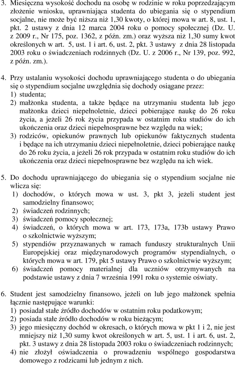 6, ust. 2, pkt. 3 ustawy z dnia 28 listopada 2003 roku o świadczeniach rodzinnych (Dz. U. z 2006 r., Nr 139, poz. 992, z późn. zm.). 4.