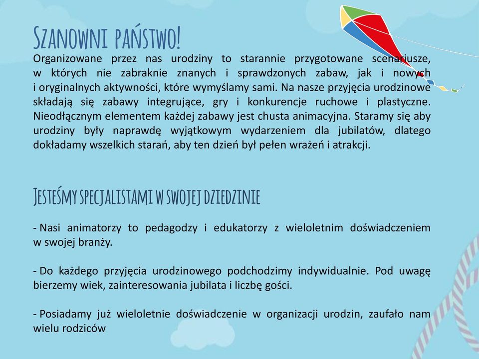 Na nasze przyjęcia urodzinowe składają się zabawy integrujące, gry i konkurencje ruchowe i plastyczne. Nieodłącznym elementem każdej zabawy jest chusta animacyjna.