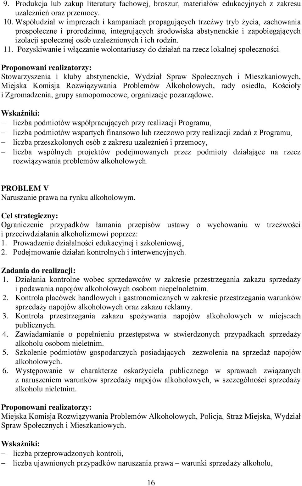 uzależnionych i ich rodzin. 11. Pozyskiwanie i włączanie wolontariuszy do działań na rzecz lokalnej społeczności.