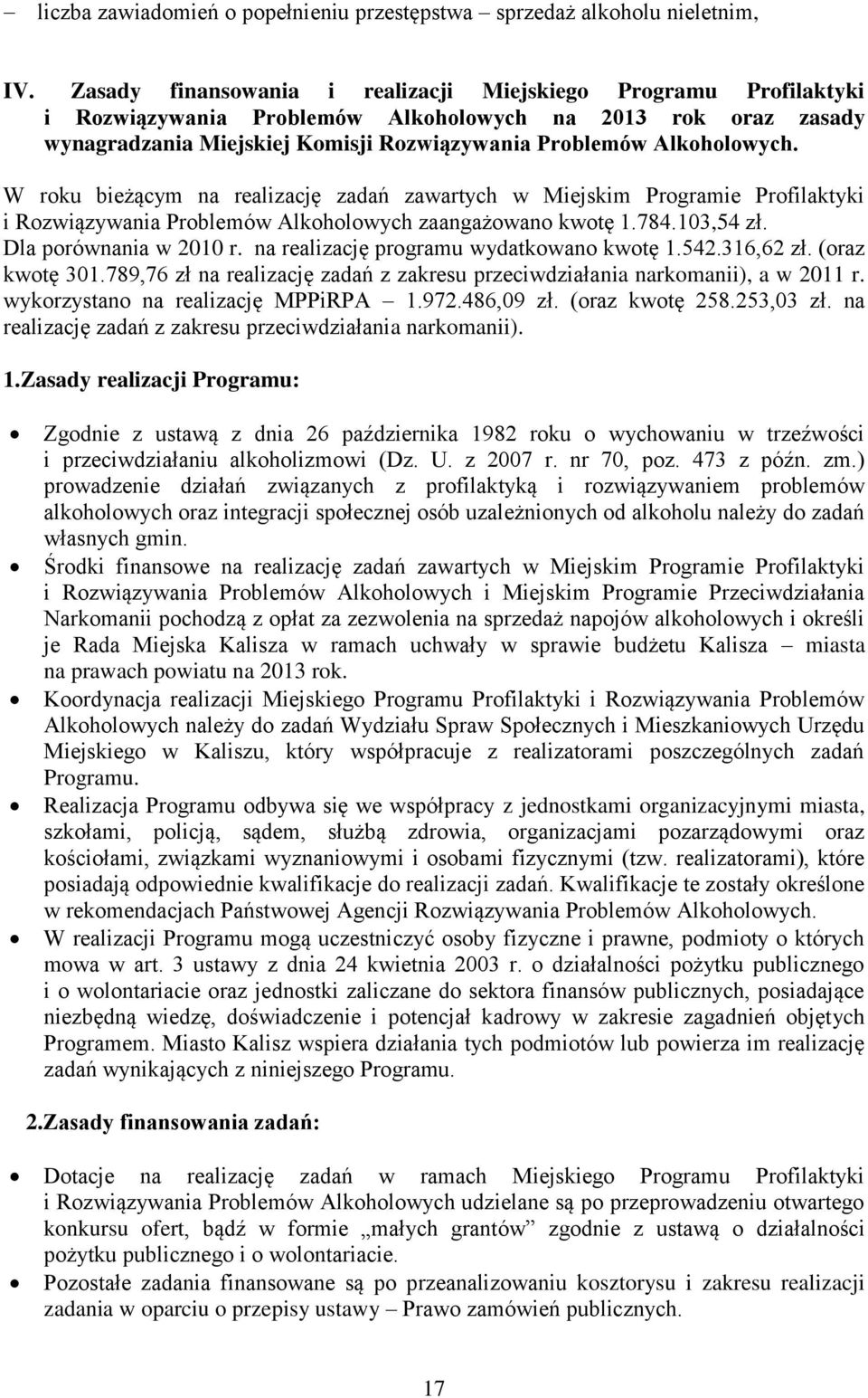 W roku bieżącym na realizację zadań zawartych w Miejskim Programie Profilaktyki i Rozwiązywania Problemów Alkoholowych zaangażowano kwotę 1.784.103,54 zł. Dla porównania w 2010 r.