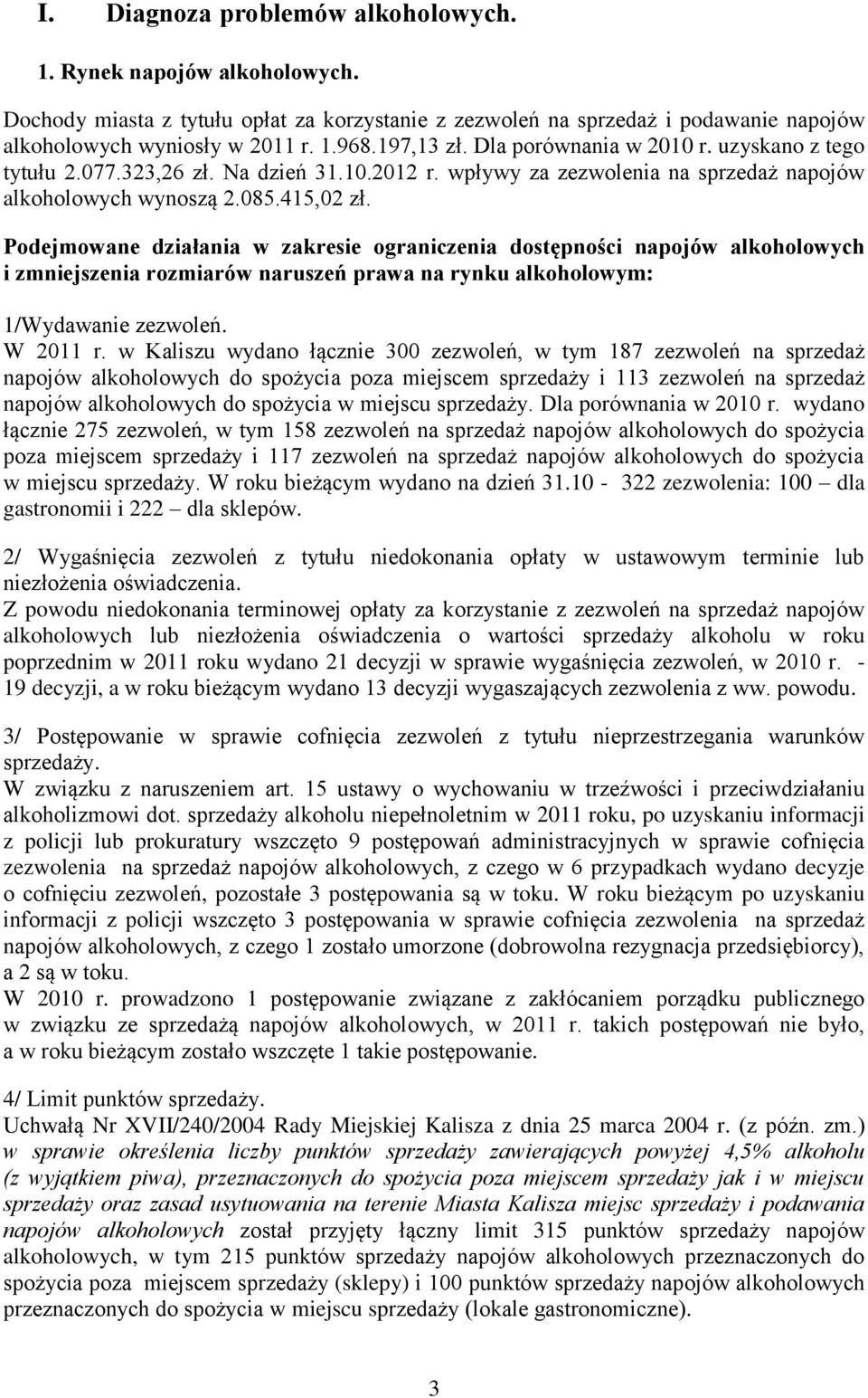 Podejmowane działania w zakresie ograniczenia dostępności napojów alkoholowych i zmniejszenia rozmiarów naruszeń prawa na rynku alkoholowym: 1/Wydawanie zezwoleń. W 2011 r.