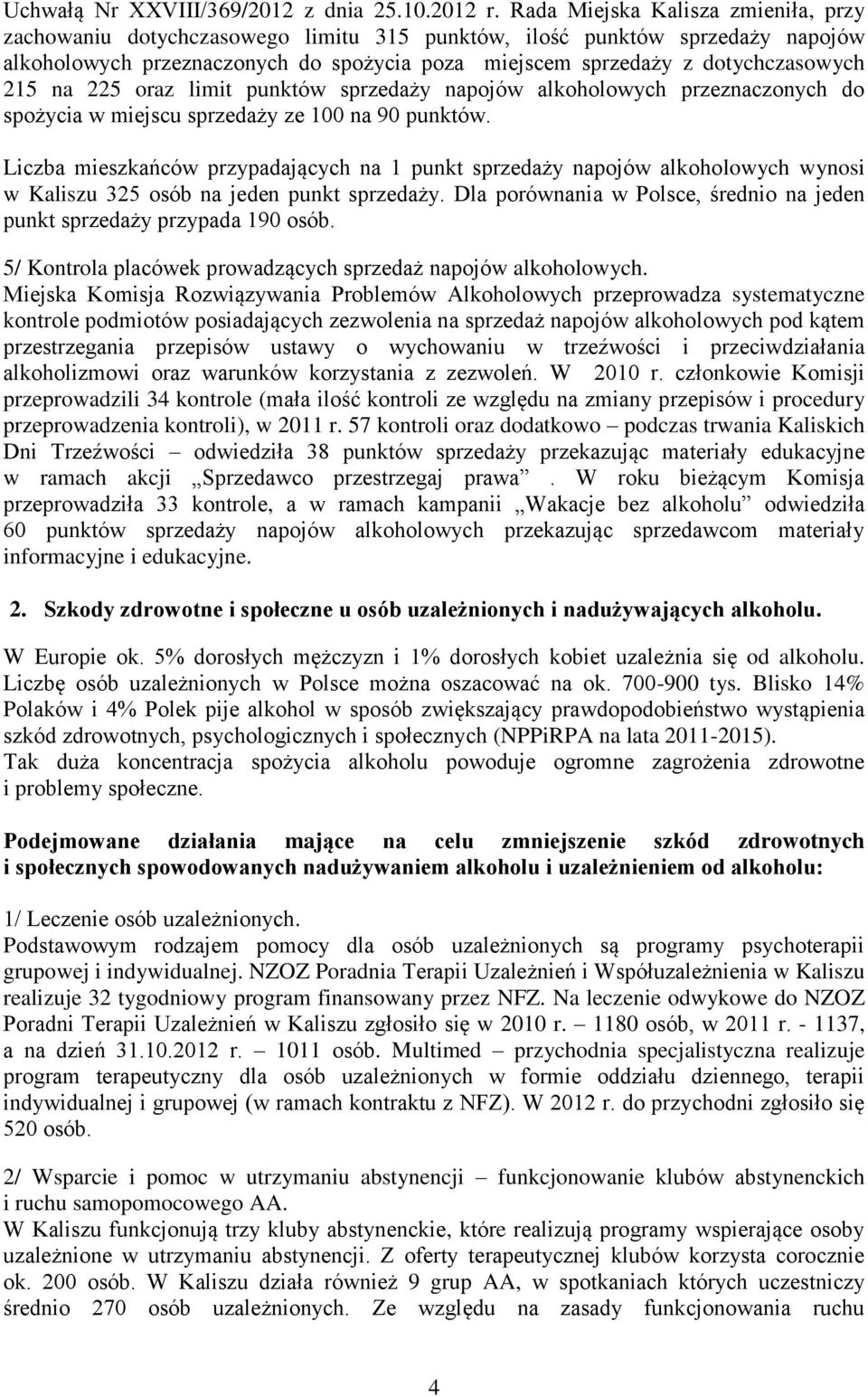 215 na 225 oraz limit punktów sprzedaży napojów alkoholowych przeznaczonych do spożycia w miejscu sprzedaży ze 100 na 90 punktów.