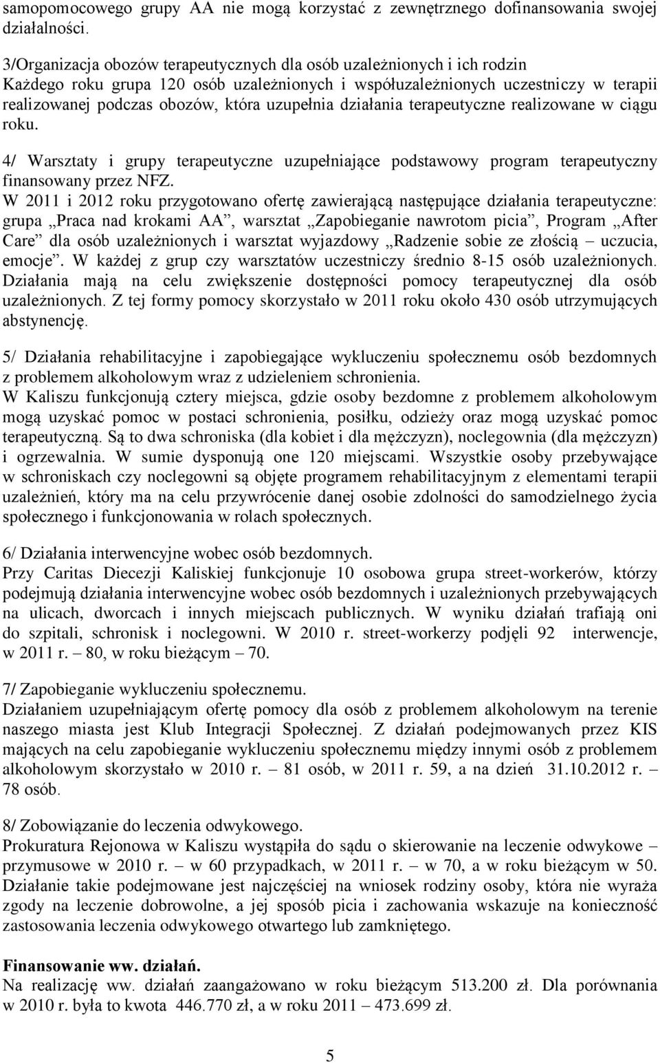 uzupełnia działania terapeutyczne realizowane w ciągu roku. 4/ Warsztaty i grupy terapeutyczne uzupełniające podstawowy program terapeutyczny finansowany przez NFZ.