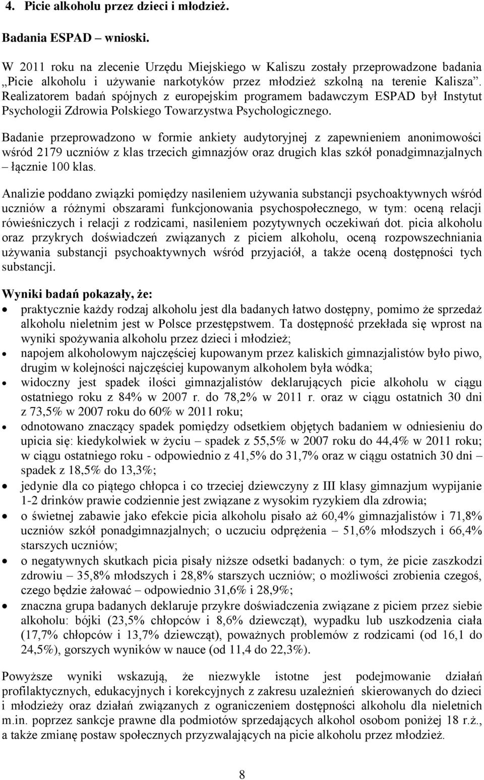 Realizatorem badań spójnych z europejskim programem badawczym ESPAD był Instytut Psychologii Zdrowia Polskiego Towarzystwa Psychologicznego.