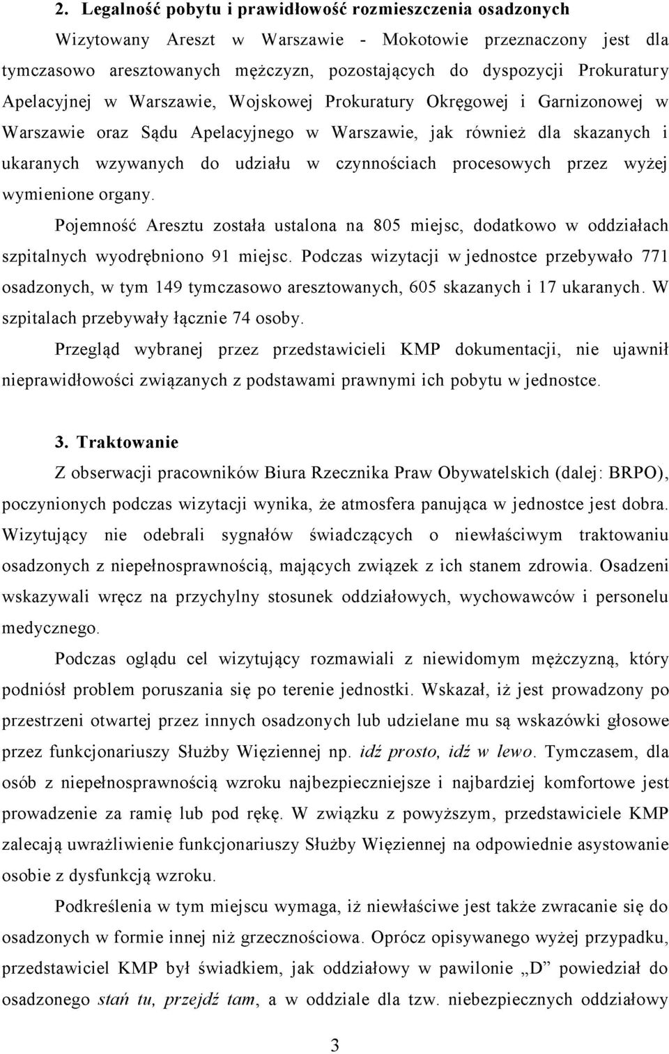 czynnościach procesowych przez wyżej wymienione organy. Pojemność Aresztu została ustalona na 805 miejsc, dodatkowo w oddziałach szpitalnych wyodrębniono 91 miejsc.