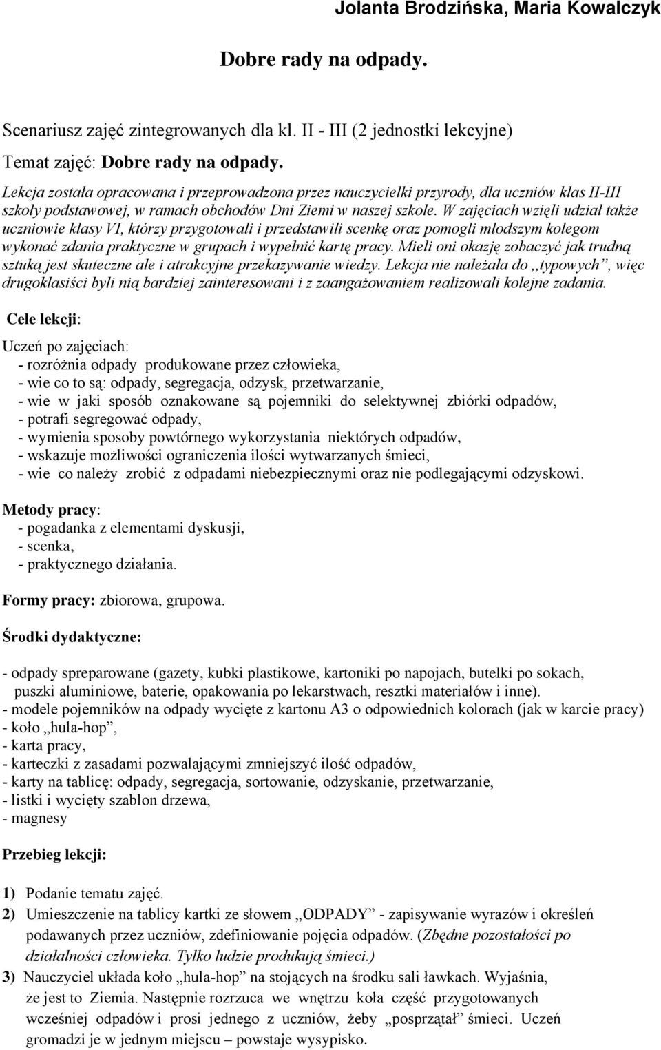 W zajęciach wzięli udział także uczniowie klasy VI, którzy przygotowali i przedstawili scenkę oraz pomogli młodszym kolegom wykonać zdania praktyczne w grupach i wypełnić kartę pracy.