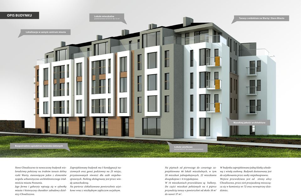 zespołu urbanistyczno-architektonicznego śródmieścia miasta Poznania. Jego forma i gabaryty wpisują się w sylwetkę miasta i historyczny charakter zabudowy dzielnicy Chwaliszewo.