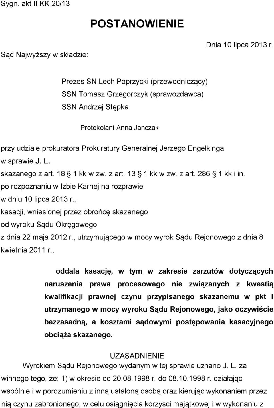 sprawie J. L. skazanego z art. 18 1 kk w zw. z art. 13 1 kk w zw. z art. 286 1 kk i in. po rozpoznaniu w Izbie Karnej na rozprawie w dniu 10 lipca 2013 r.