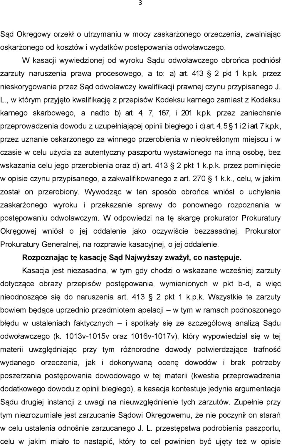 L., w którym przyjęto kwalifikację z przepisów Kodeksu karnego zamiast z Kodeksu karnego skarbowego, a nadto b) art. 4, 7, 167, i 201 k.p.k. przez zaniechanie przeprowadzenia dowodu z uzupełniającej opinii biegłego i c) art.