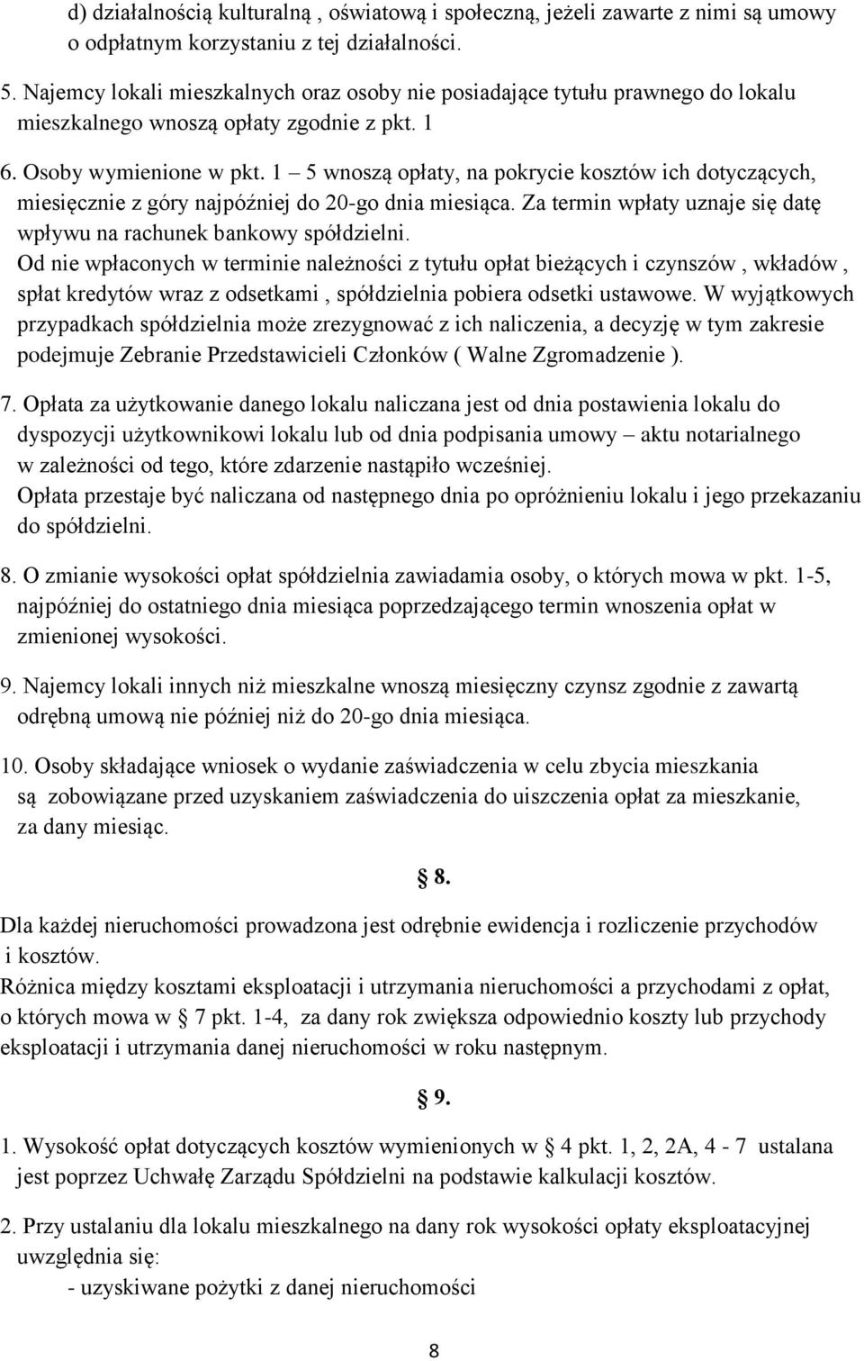 1 5 wnoszą opłaty, na pokrycie kosztów ich dotyczących, miesięcznie z góry najpóźniej do 20-go dnia miesiąca. Za termin wpłaty uznaje się datę wpływu na rachunek bankowy spółdzielni.