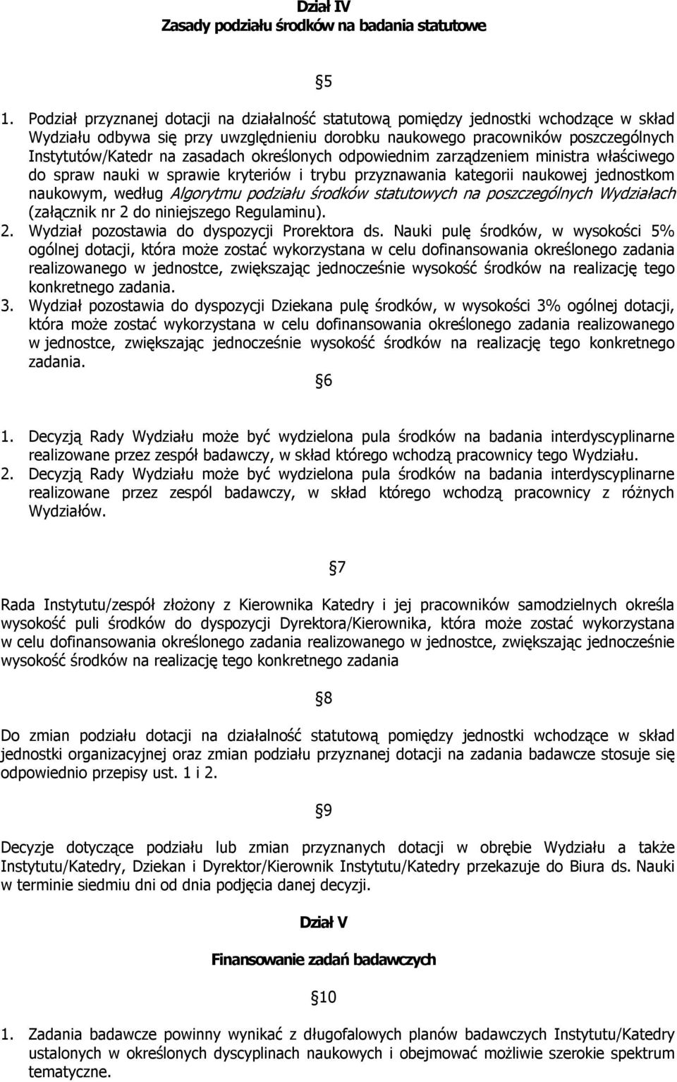 zasadach określonych odpowiednim zarządzeniem ministra właściwego do spraw nauki w sprawie kryteriów i trybu przyznawania kategorii naukowej jednostkom naukowym, według Algorytmu podziału środków