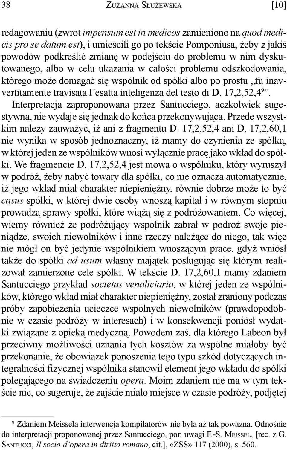 inteligenza del testo di D. 17,2,52,4 9. Interpretacja zaproponowana przez Santucciego, aczkolwiek sugestywna, nie wydaje się jednak do końca przekonywująca.