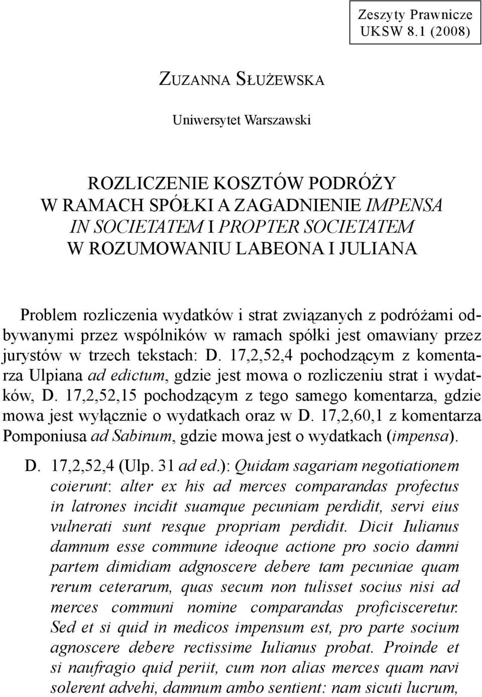 rozliczenia wydatków i strat związanych z podróżami odbywanymi przez wspólników w ramach spółki jest omawiany przez jurystów w trzech tekstach: D.