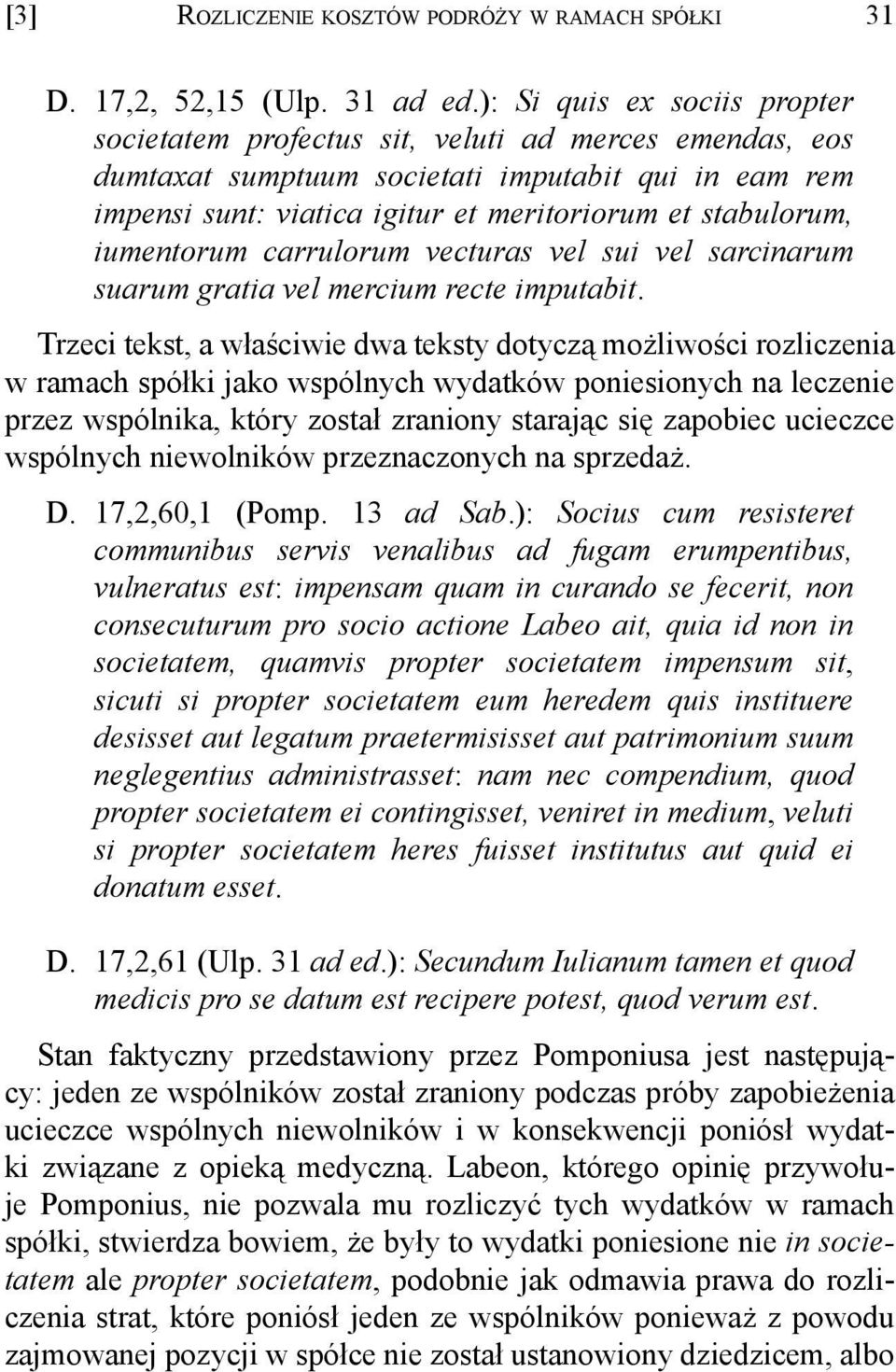 iumentorum carrulorum vecturas vel sui vel sarcinarum suarum gratia vel mercium recte imputabit.