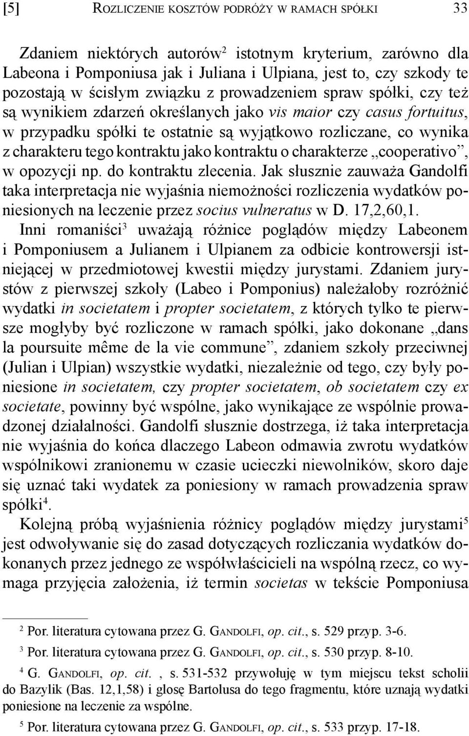 tego kontraktu jako kontraktu o charakterze cooperativo, w opozycji np. do kontraktu zlecenia.