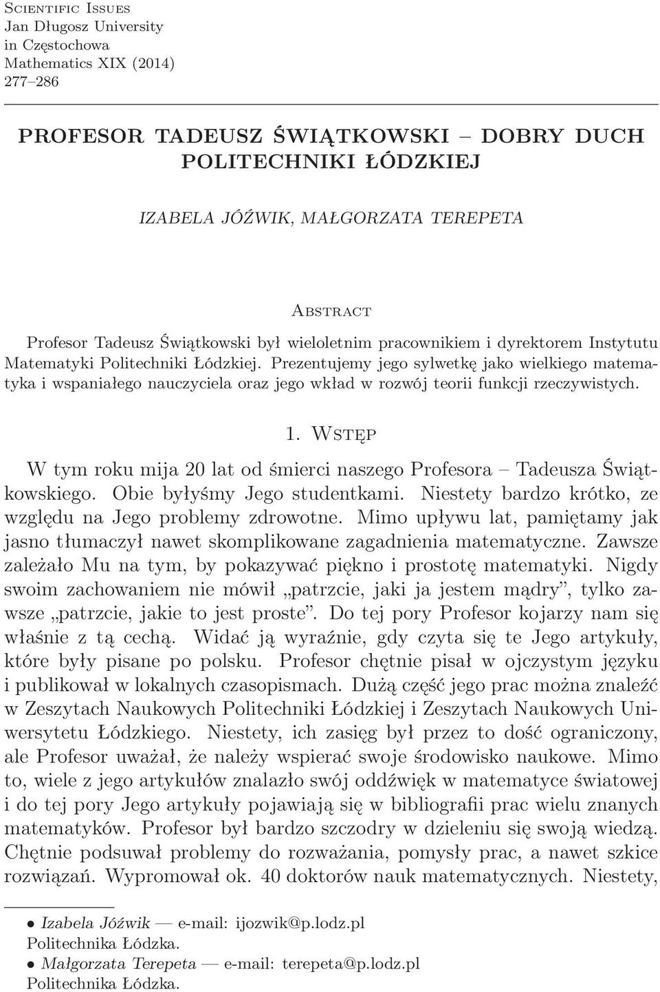 Prezentujemy jego sylwetkę jako wielkiego matematyka i wspaniałego nauczyciela oraz jego wkład w rozwój teorii funkcji rzeczywistych. 1.