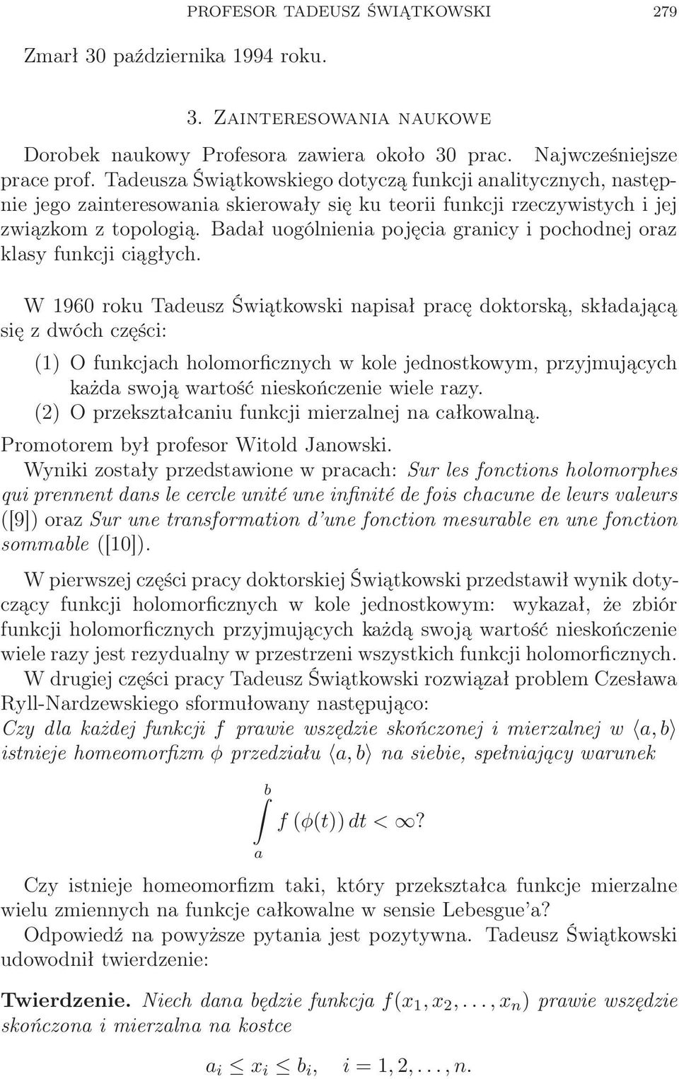 Badał uogólnienia pojęcia granicy i pochodnej oraz klasy funkcji ciągłych.
