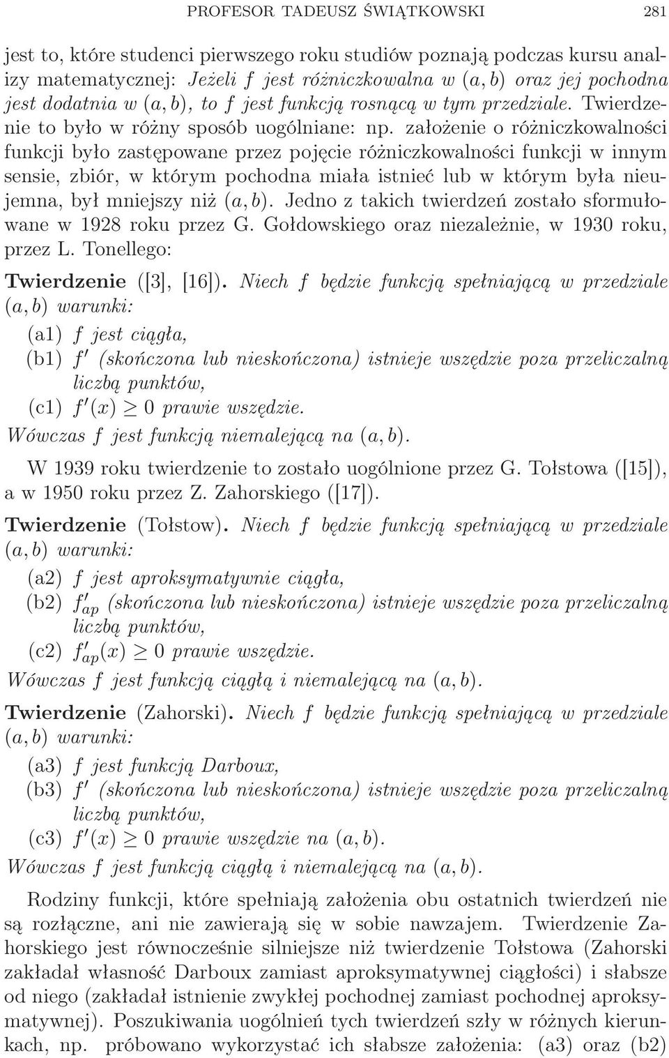 założenie o różniczkowalności funkcji było zastępowane przez pojęcie różniczkowalności funkcji w innym sensie, zbiór, w którym pochodna miała istnieć lub w którym była nieujemna, był mniejszy niż (a,