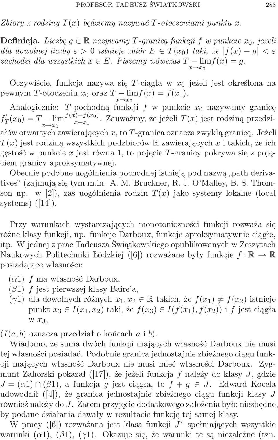 f(x) f(x 0 ) x x x x 0 0 Oczywiście, funkcja nazywa się T-ciągła w x 0 jeżeli jest określona na pewnym T-otoczeniu x 0 oraz T limf(x) = f(x 0 ).