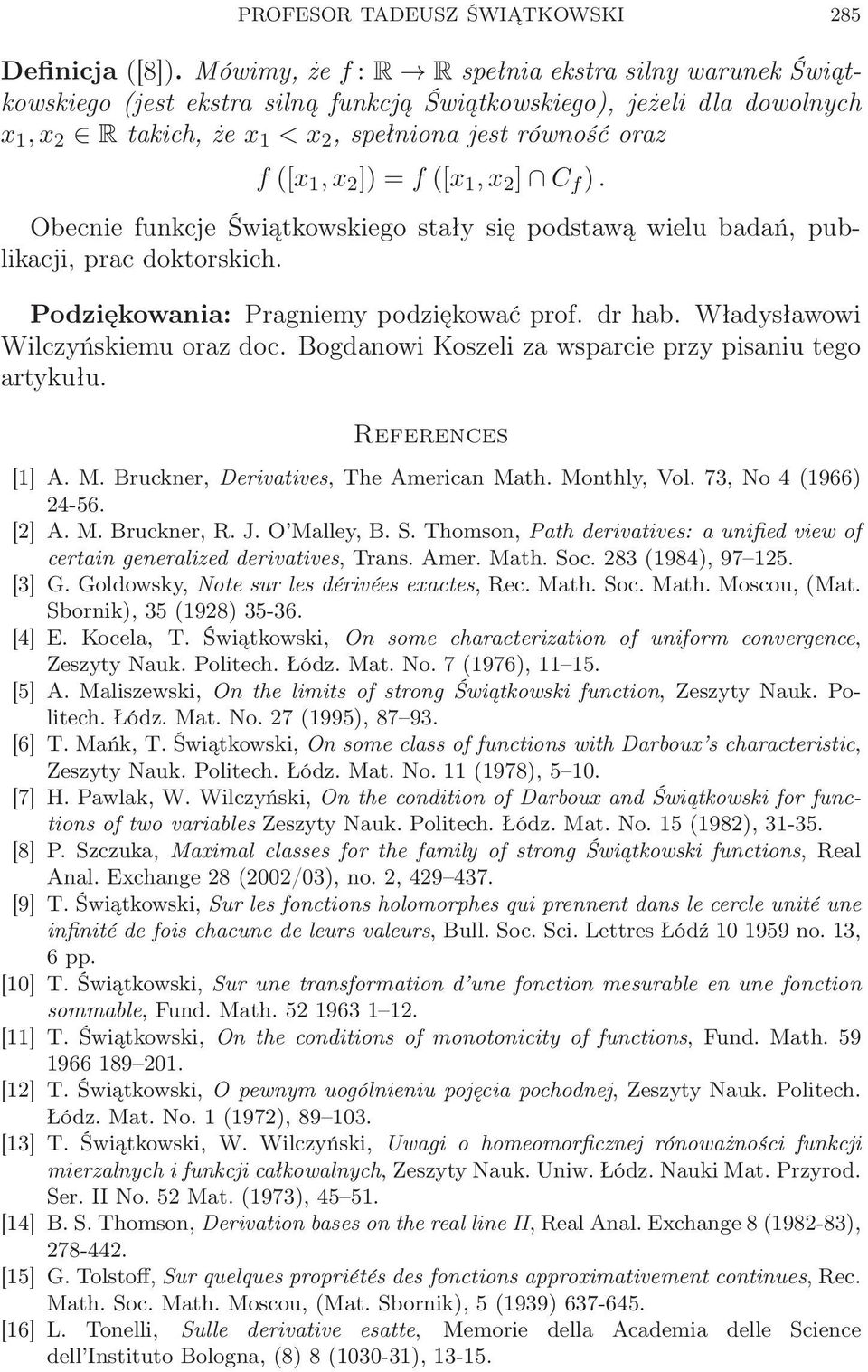 ]) = f ([x 1,x 2 ] C f ). Obecnie funkcje Świątkowskiego stały się podstawą wielu badań, publikacji, prac doktorskich. Podziękowania: Pragniemy podziękować prof. dr hab.