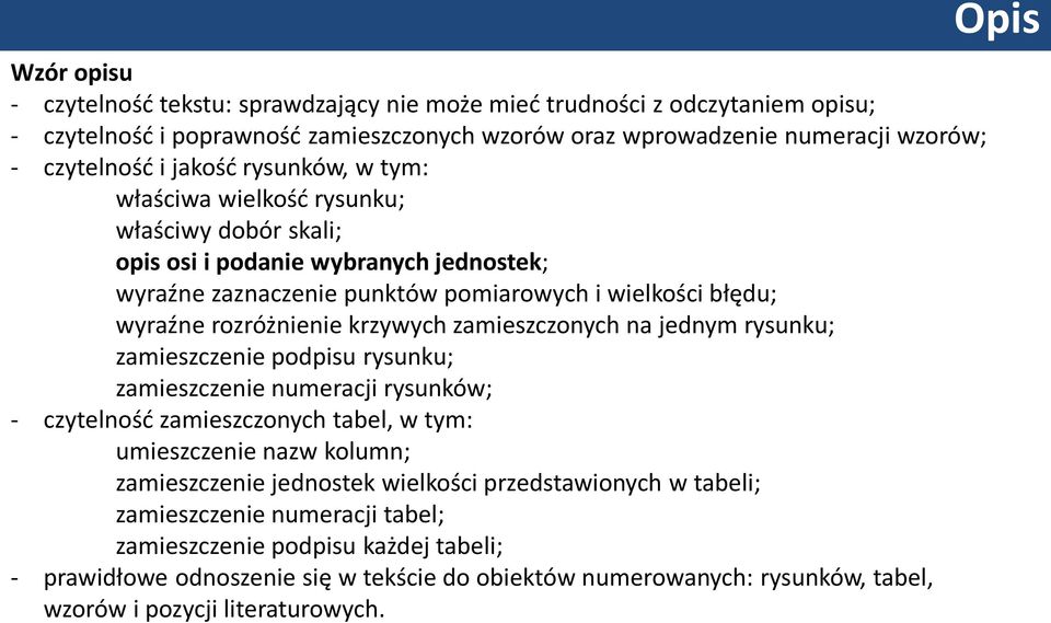 zamieszczonych na jednym rysunku; zamieszczenie podpisu rysunku; zamieszczenie numeracji rysunków; - czytelność zamieszczonych tabel, w tym: umieszczenie nazw kolumn; zamieszczenie jednostek